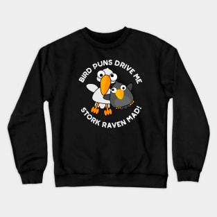 Bird Puns Drive Us Stork Raven Mad Funny Pun Crewneck Sweatshirt